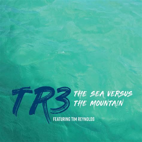 Tim Reynolds’ TR3 ‘The Sea Versus the Mountain’ Review – CleveRock.com