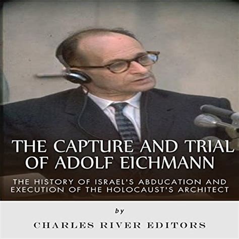 The Capture and Trial of Adolf Eichmann by Charles River Editors - Audiobook - Audible.com