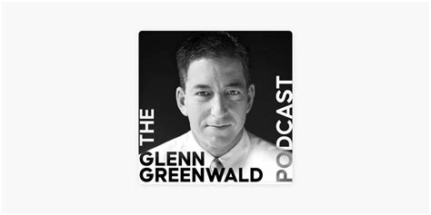 ‎The Glenn Greenwald Podcast on Apple Podcasts