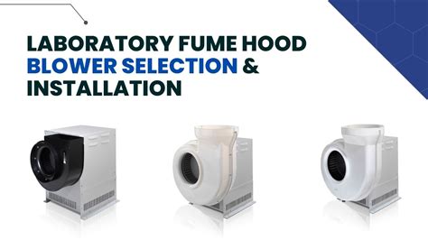 How to Select a Fume Hood Blower | Installation, Material, Sizing & More