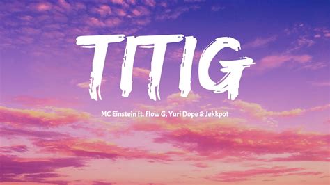 MC Einstein - Titig (Lyrics) ft. Flow G, YuriDope and Jekkpot - YouTube