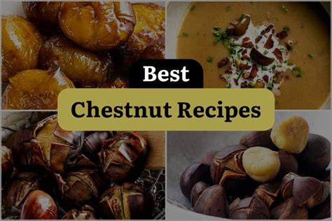 14 Chestnut Recipes to Make Your Taste Buds Go Nuts! | DineWithDrinks