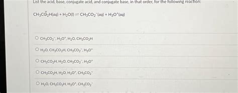 Solved List the acid, base, conjugate acid, and conjugate | Chegg.com