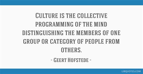 Culture is the collective programming of the mind...