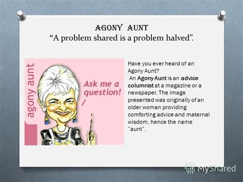 Презентация на тему: "AGONY AUNT A problem shared is a problem halved ...