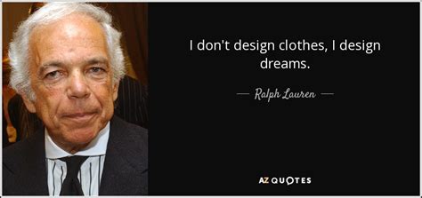 Ralph Lauren quote: I don't design clothes, I design dreams.