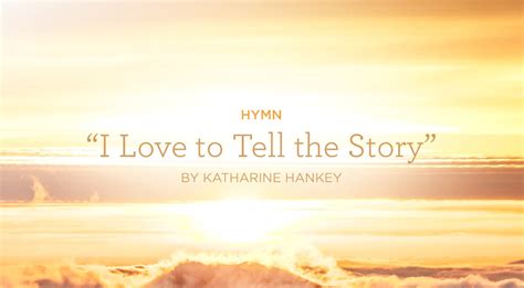 Hymn: “I Love to Tell the Story” by Katharine Hankey