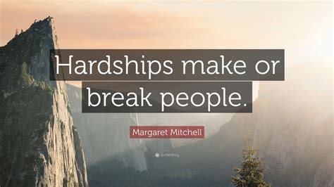 Margaret Mitchell Quote: “Hardships make or break people.” (21 wallpapers) - Quotefancy