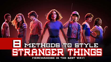 8 Methods To Style Stranger Things Merchandise In The Best Way!