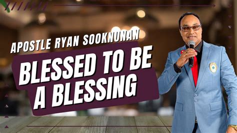 Blessed To Be A Blessing Sermon - Apostle Ryan Sooknunan - YouTube