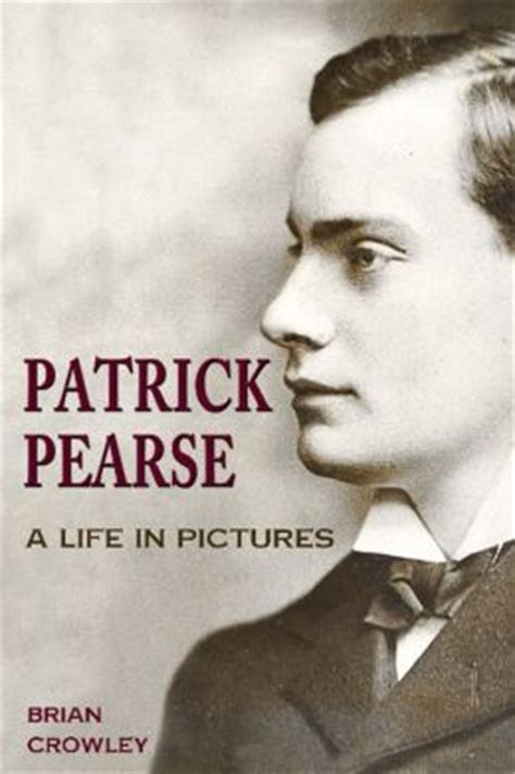 Patrick Pearse: A Life in Pictures by Brian Crowley | 9781781171332 ...