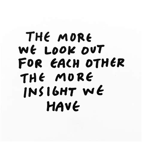 The More We Look Out For Each Other The More Insight We Have Pictures, Photos, and Images for ...