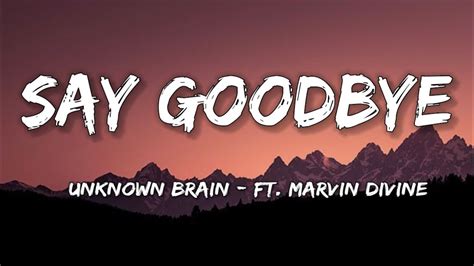 Unknown Brain - Say Goodbye [Lyrics] ft. Marvin Divine SharpTone - YouTube