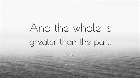 Euclid Quote: “And the whole is greater than the part.”