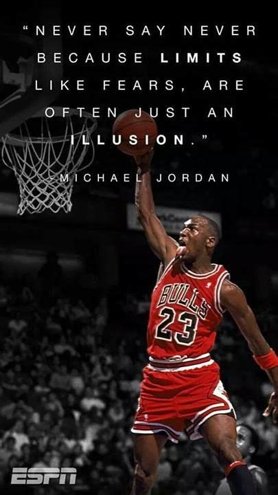 "NEVER SAY NEVER BECAUSE LIMITS LIKE FEARS, ARE OFTEN JUST AN ILLUSION." Michael Jordan Nba ...