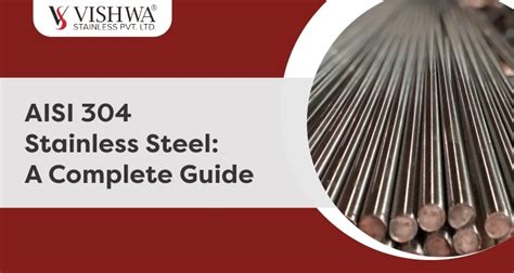 AISI 304 Stainless Steel: A Complete Guide