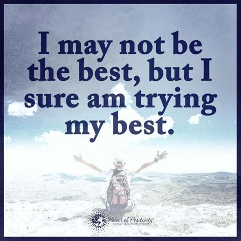 I may not be the best, but I sure am trying my best - Quote. - 101 QUOTES