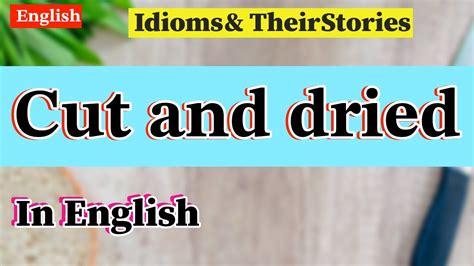 Cut and dried - Idiom and it's Story - Easy English Explanation - YouTube