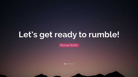 Michael Buffer Quote: “Let’s get ready to rumble!”