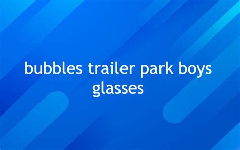 Bubbles Trailer Park Boys Glasses - Digital Global Times