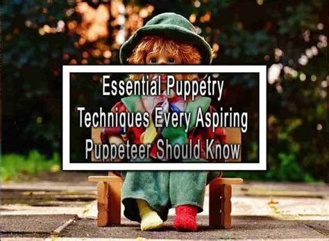 Essential Puppetry Techniques Every Aspiring Puppeteer Should Know