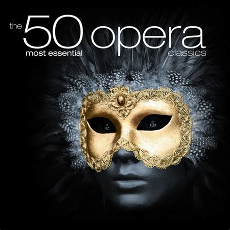 The 50 Most Essential Opera Classics - Compilation by Various Artists | Spotify