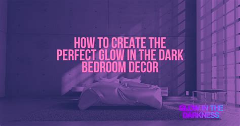 How to create the perfect glow in the dark bedroom decor