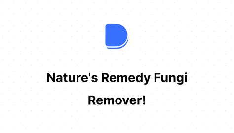 Nature's Remedy Fungi Remover!