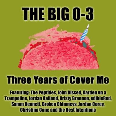 PRESENTING... The Big 0-3: Three Years of Cover Me - Cover Me