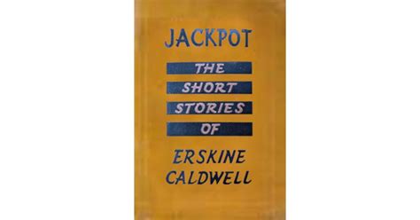 Jackpot, The Short Stories of Erskine Caldwell by Erskine Caldwell