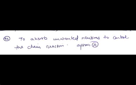 93. the function of a moderator in a nuclear reactor is (a) to absorb unwanted neutrons