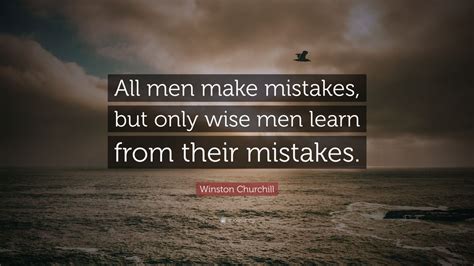 Winston Churchill Quote: “All men make mistakes, but only wise men learn from their mistakes ...