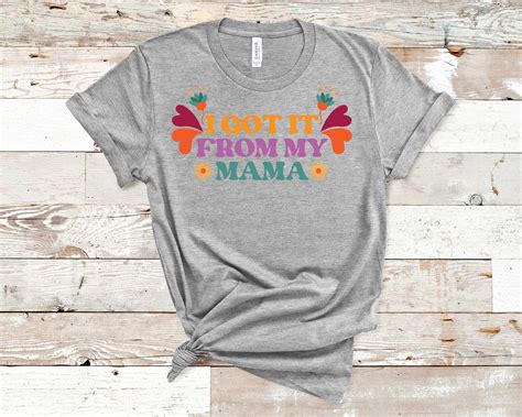 I Got It From My Mama Shirt Mothers Day Shirt Gift For Mom | Etsy