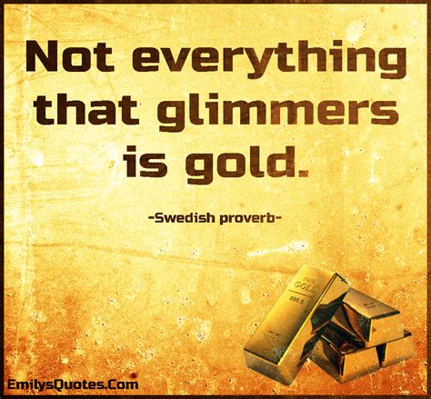 Not everything that glimmers is gold | Popular inspirational quotes at ...