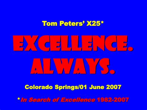 Excellence. - Tom Peters