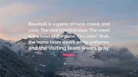 Joe Garagiola Quote: “Baseball is a game of race, creed, and color. The race is to first base ...