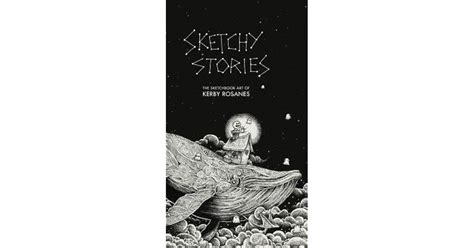 Sketchy Stories: The Sketchbook Art of Kerby Rosanes by Kerby Rosanes