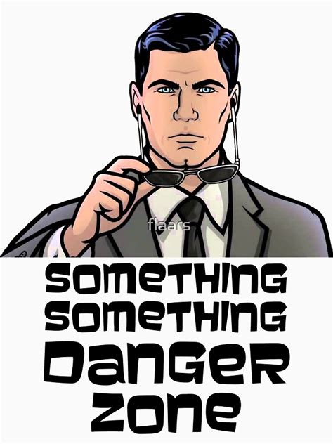 "Archer Danger Zone Something Something Danger Zone" T-shirt by flaars | Redbubble