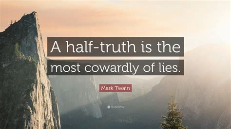 Mark Twain Quote: “A half-truth is the most cowardly of lies.”