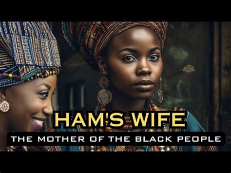 HAM'S WIFE - THE MOTHER OF THE AFRICAN PEOPLE - UNTOLD STORY OF HAM IN BIBLE #facts #bible #2023 ...