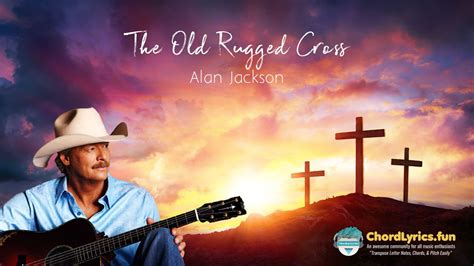 The Old Rugged Cross - Alan Jackson - ChordLyrics