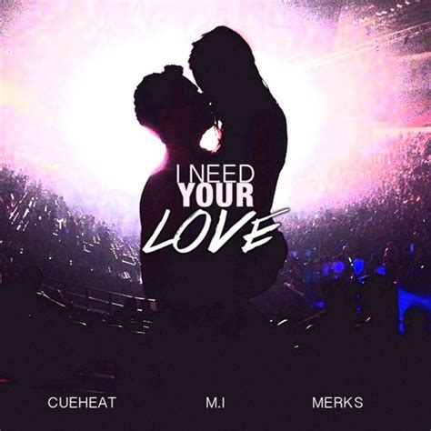 Stream I Need Your Love [CueHeat x M.I. x Merks Remix] by djmi973 | Listen online for free on ...