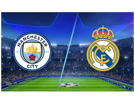 Preview: Man City vs Real Madrid- Prediction, Lineups And More