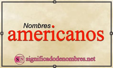 NOMBRES AMERICANOS | Listado con significado y origen