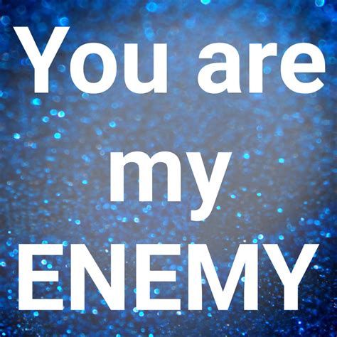 You are my ｢ENEMY｣