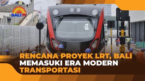 RENCANA PROYEK LRT, BALI MEMASUKI ERA MODERN TRANSPORTASI - YouTube