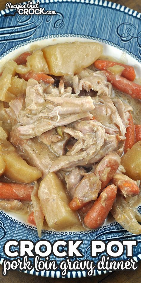 Crock Pot Pork Loin Gravy Dinner - Recipes That Crock!