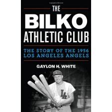 The Bilko Athletic Club: The Story of the 1956 Los Angeles Angels by ...