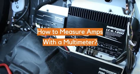 How to Measure Amps With a Multimeter? - ElectronicsHacks