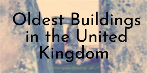 10 Oldest Buildings in the United Kingdom - Oldest.org